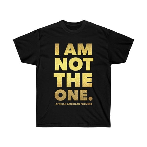 I Am Not The One Unisex Shirt, African American